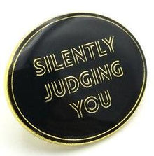  Silently Judging You Pin - Black and Gold