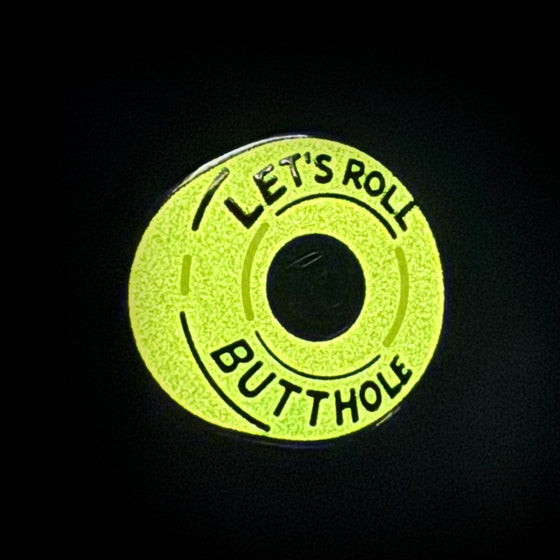 Let's Roll Butthole pin - Glow in the dark!