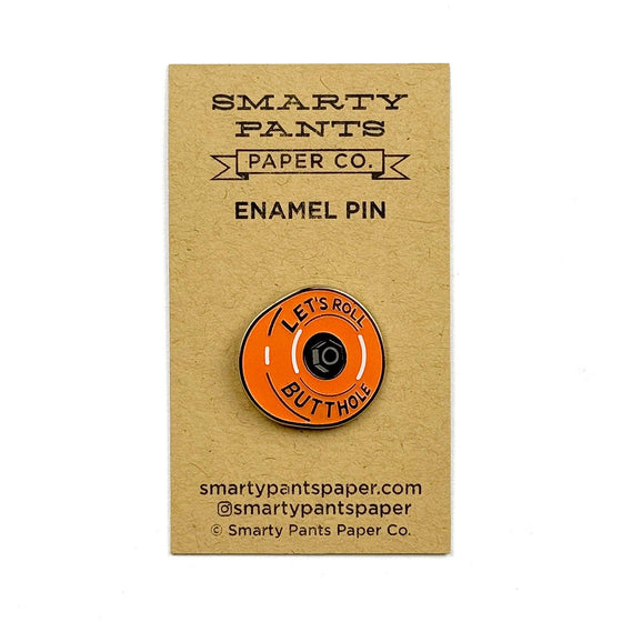 Let's Roll Butthole pin - Glow in the dark!