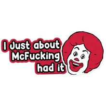  I Just About Mcf--King Had It Sticker